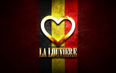 I Love La Louviere, belgian cities, golden inscription, Day of La Louviere, Belgium, golden heart, La Louviere with flag, La Louviere, Cities of Belgium, favorite cities, Love La Louviere