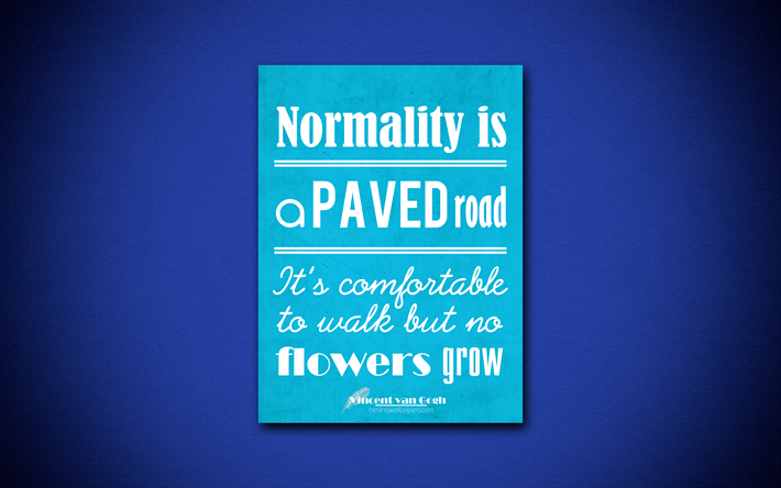 4k, Normality is a paved road Its comfortable to walk but no flowers grow, quotes about normality, Vincent van Gogh, blue paper, inspiration, Vincent van Gogh quotes