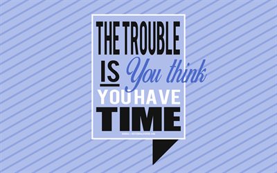 The trouble is you think you have time, Buddha quotes, creative art, purple background, popular quotes, motivation, quotes about problems