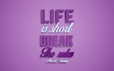 Life is short break the rules, Mark Twain Quotes, popular quotes, 3d art, purple background, creative art, motivation, quotes about life, Mark Twain Inspiring Quotes