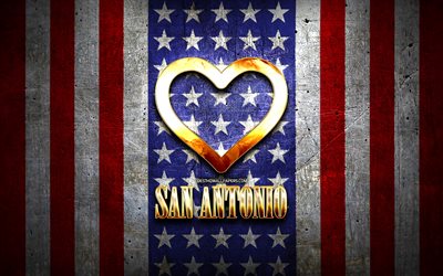 Eu Amo O San Antonio, cidades da am&#233;rica, golden inscri&#231;&#227;o, EUA, cora&#231;&#227;o de ouro, bandeira americana, San Antonio, cidades favoritas, Amor San Antonio