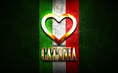 Eu Amo Catania, cidades italianas, golden inscri&#231;&#227;o, It&#225;lia, cora&#231;&#227;o de ouro, bandeira italiana, Catania, cidades favoritas, Amor Catania
