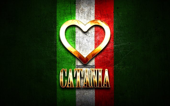 I Love Catania, citt&#224; italiane, golden iscrizione, Italia, cuore d&#39;oro, bandiera italiana, Catania, citt&#224; preferite, Amore Catania