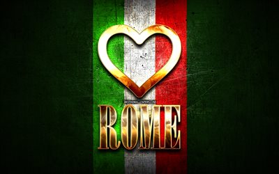 I Love Rome, italian cities, golden inscription, Italy, golden heart, italian flag, Rome, favorite cities, Love Rome