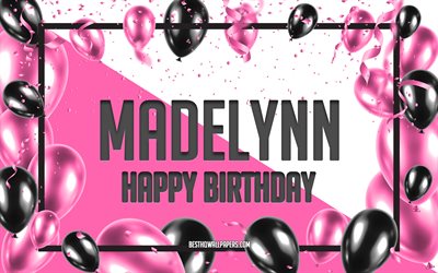 Feliz Cumplea&#241;os Madelynn, Globos de Cumplea&#241;os de Fondo, Madelynn, fondos de pantalla con los nombres, Madelynn Feliz Cumplea&#241;os, Globos rosas Cumplea&#241;os de Fondo, tarjeta de felicitaci&#243;n, Madelynn Cumplea&#241;os