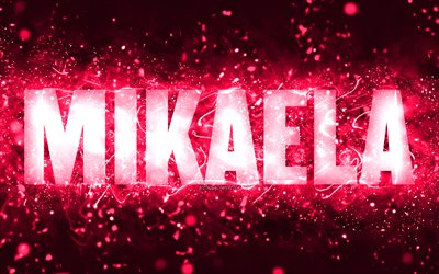 alles gute zum geburtstag mikaela, 4k, rosa neonlichter, name mikaela, kreativ, mikaela alles gute zum geburtstag, mikaela geburtstag, beliebte amerikanische weibliche namen, bild mit dem namen mikaela, mikaela