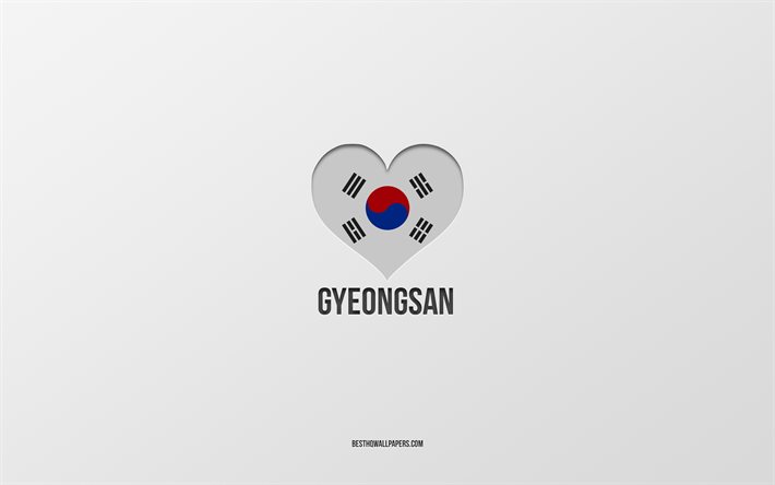 Amo Gyeongsan, citt&#224; sudcoreane, Giorno di Gyeongsan, sfondo grigio, Gyeongsan, Corea del Sud, cuore bandiera sudcoreana, citt&#224; preferite, Love Gyeongsan
