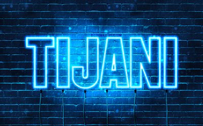 Tijani, 4k, fonds d&#39;&#233;cran avec des noms, nom Tijani, n&#233;ons bleus, joyeux anniversaire Tijani, noms masculins arabes populaires, photo avec nom Tijani