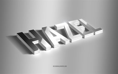 hazel, silberne 3d-kunst, grauer hintergrund, tapeten mit namen, hazel-name, hazel-gru&#223;karte, 3d-kunst, bild mit hazel-namen