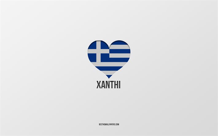 J&#39;aime Xanthi, villes grecques, Jour de Xanthi, fond gris, Xanthi, Gr&#232;ce, coeur de drapeau grec, villes pr&#233;f&#233;r&#233;es, Love Xanthi