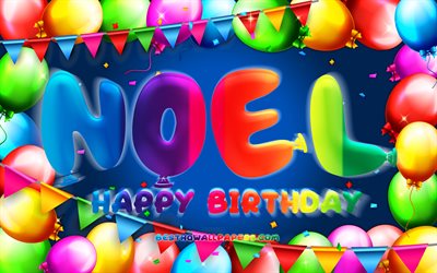 Happy Birthday Noel, 4k, colorful balloon frame, Noel name, blue background, Noel Happy Birthday, Noel Birthday, popular german male names, Birthday concept, Noel