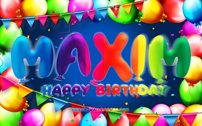 Happy Birthday Maxim, 4k, colorful balloon frame, Maxim name, blue background, Maxim Happy Birthday, Maxim Birthday, popular german male names, Birthday concept, Maxim