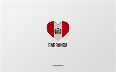 I Love Barranca, Peruvian cities, Day of Barranca, gray background, Peru, Barranca, Peruvian flag heart, favorite cities, Love Barranca