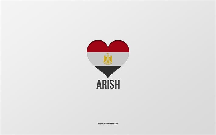 J&#39;aime Arish, villes &#233;gyptiennes, Jour d&#39;Arish, fond gris, Arish, Egypte, coeur de drapeau &#233;gyptien, villes pr&#233;f&#233;r&#233;es, Love Arish