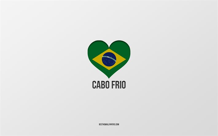 I Love Cabo Frio, Brazilian cities, Day of Cabo Frio, gray background, Cabo Frio, Brazil, Brazilian flag heart, favorite cities, Love Cabo Frio