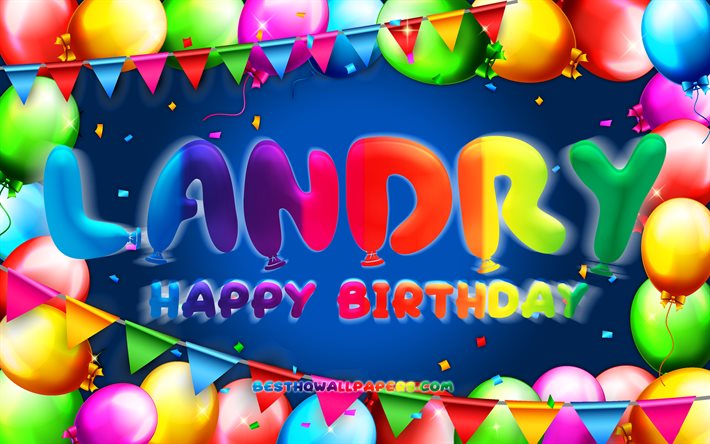 Buon compleanno Landry, 4k, cornice di palloncini colorati, nome Landry, sfondo blu, buon compleanno Landry, compleanno Landry, nomi maschili americani popolari, concetto di compleanno, Landry