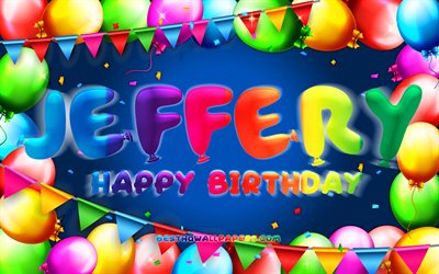 Joyeux anniversaire Jeffery, 4k, cadre de ballon color&#233;, nom de Jeffery, fond bleu, joyeux anniversaire de Jeffery, anniversaire de Jeffery, noms masculins am&#233;ricains populaires, concept d&#39;anniversaire, Jeffery