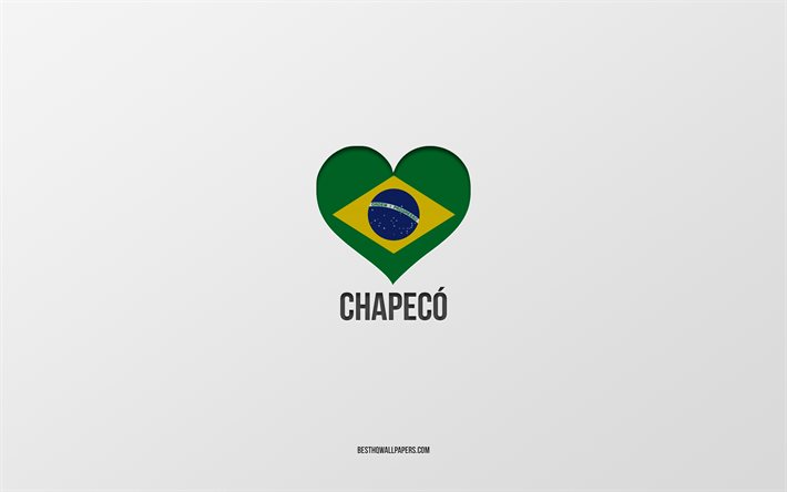 I Love Chapeco, Brazilian cities, Day of Chapeco, gray background, Chapeco, Brazil, Brazilian flag heart, favorite cities, Love Chapeco