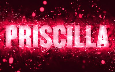 Happy Birthday Priscilla, 4k, pink neon lights, Priscilla name, creative, Priscilla Happy Birthday, Priscilla Birthday, popular american female names, picture with Priscilla name, Priscilla