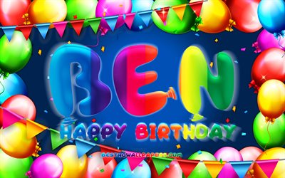 Happy Birthday Ben, 4k, colorful balloon frame, Ben name, blue background, Ben Happy Birthday, Ben Birthday, popular german male names, Birthday concept, Ben