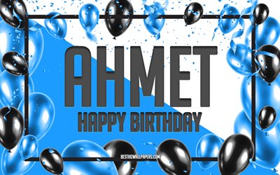Buon Compleanno Ahmet, feste di Compleanno, Palloncini Sfondo, Ahmet, sfondi per il desktop con nomi, Ahmet buon Compleanno, Palloncini Blu di Compleanno, Sfondo, biglietto di auguri, Ahmet Compleanno