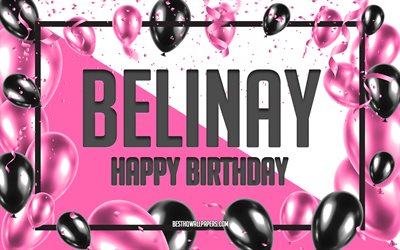 Happy Birthday Belinay, Birthday Balloons Background, Belinay, wallpapers with names, Belinay Happy Birthday, Pink Balloons Birthday Background, greeting card, Belinay Birthday