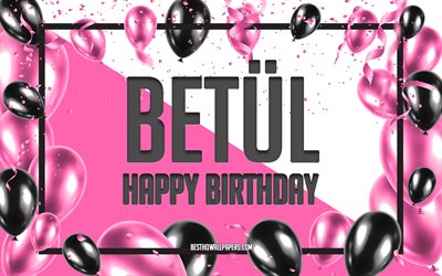 Buon Compleanno Betul, feste di Compleanno, Palloncini Sfondo, Betul, sfondi per il desktop con nomi, Betul buon Compleanno, Palloncini Rosa di Compleanno, Sfondo, biglietto di auguri, Compleanno Betul