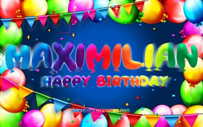Happy Birthday Maximilian, 4k, colorful balloon frame, Maximilian name, blue background, Maximilian Happy Birthday, Maximilian Birthday, popular german male names, Birthday concept, Maximilian