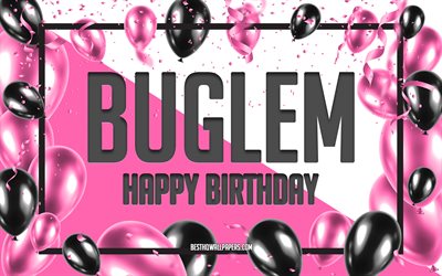 Happy Birthday Buglem, Birthday Balloons Background, Buglem, wallpapers with names, Buglem Happy Birthday, Pink Balloons Birthday Background, greeting card, Buglem Birthday