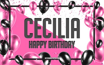 happy birthday cecilia, geburtstag luftballons, hintergrund, cecilia, tapeten, die mit namen, cecilia happy birthday pink luftballons geburtstag hintergrund, gru&#223;karte, cecilia geburtstag