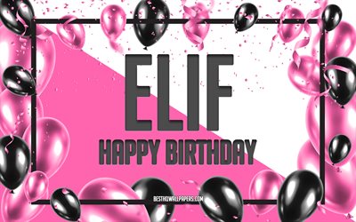 Happy Birthday Elif, Birthday Balloons Background, Elif, wallpapers with names, Elif Happy Birthday, Pink Balloons Birthday Background, greeting card, Elif Birthday