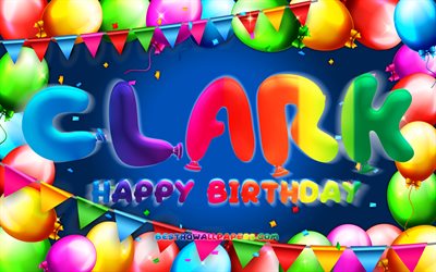 Joyeux anniversaire Clark, 4k, cadre ballon color&#233;, nom de Clark, fond bleu, Clark joyeux anniversaire, anniversaire de Clark, noms masculins am&#233;ricains populaires, concept d&#39;anniversaire, Clark