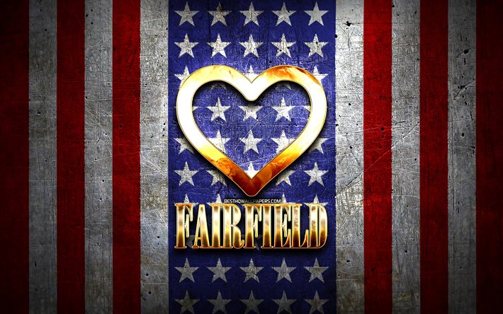 Eu amo Fairfield, cidades americanas, inscri&#231;&#227;o dourada, EUA, cora&#231;&#227;o de ouro, bandeira americana, Fairfield, cidades favoritas, Amor Fairfield