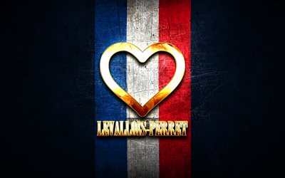 Amo Levallois-Perret, citt&#224; francesi, iscrizione d&#39;oro, Francia, cuore d&#39;oro, Levallois-Perret con bandiera, Levallois-Perret, citt&#224; preferite, Love Levallois-Perret