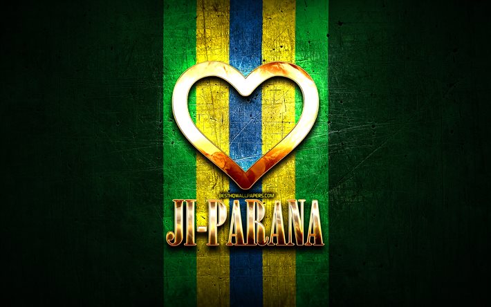 Rakastan Ji-Paranaa, brasilialaiset kaupungit, kultainen kirjoitus, Brasilia, kultainen syd&#228;n, Ji-Parana, suosikkikaupungit, Love Ji-Parana