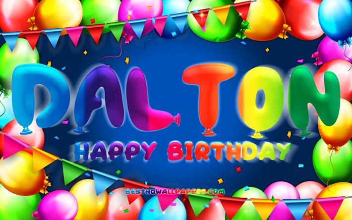 Joyeux anniversaire Dalton, 4k, cadre ballon color&#233;, nom de Dalton, fond bleu, Dalton joyeux anniversaire, anniversaire de Dalton, noms masculins am&#233;ricains populaires, concept d&#39;anniversaire, Dalton