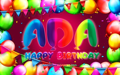 Happy Birthday Ada, 4k, colorful balloon frame, Ada name, purple background, Ada Happy Birthday, Ada Birthday, popular turkish female names, Birthday concept, Ada