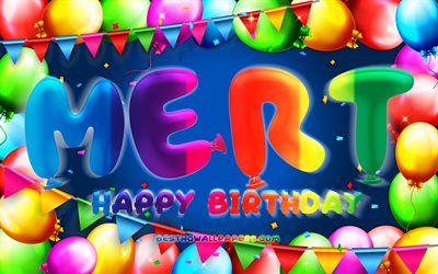 Happy Birthday Mert, 4k, colorful balloon frame, Mert name, blue background, Mert Happy Birthday, Mert Birthday, popular turkish male names, Birthday concept, Mert