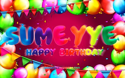 Happy Birthday Sumeyye, 4k, colorful balloon frame, Sumeyye name, purple background, Sumeyye Happy Birthday, Sumeyye Birthday, popular turkish female names, Birthday concept, Sumeyye