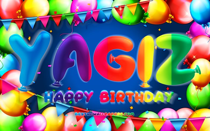 Happy Birthday Yagiz, 4k, colorful balloon frame, Yagiz name, blue background, Yagiz Happy Birthday, Yagiz Birthday, popular turkish male names, Birthday concept, Yagiz