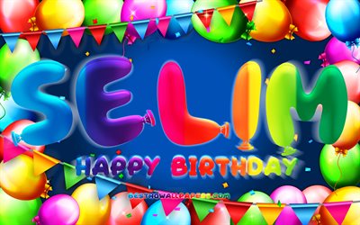 Happy Birthday Selim, 4k, colorful balloon frame, Selim name, blue background, Selim Happy Birthday, Selim Birthday, popular turkish male names, Birthday concept, Selim