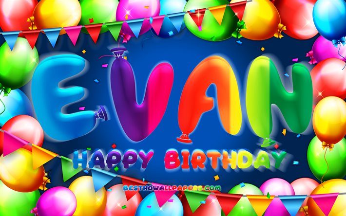 Download Wallpapers Happy Birthday Evan 4k Colorful Balloon Frame Evan Name Blue Background Evan Happy Birthday Moussa Birthday Popular French Male Names Birthday Concept Evan For Desktop Free Pictures For Desktop Free