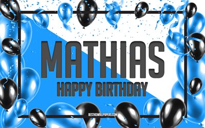 happy birthday mathias, geburtstag luftballons, hintergrund, mathias, tapeten, die mit namen, mathias alles gute zum geburtstag, blaue luftballons geburtstag hintergrund, gru&#223;karte, geburtstag mathias