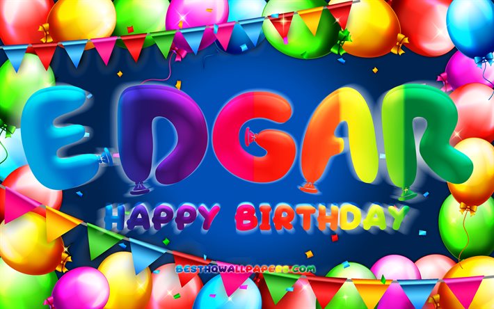 Happy Birthday Edgar, 4k, colorful balloon frame, Edgar name, blue background, Edgar Happy Birthday, Edgar Birthday, popular french male names, Birthday concept, Edgar
