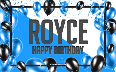 Joyeux Anniversaire Royce, Anniversaire &#224; Fond les Ballons, Royce, des fonds d&#39;&#233;cran avec des noms, Royce Joyeux Anniversaire, Ballons Bleus Anniversaire arri&#232;re-plan, carte de voeux, Royce Anniversaire