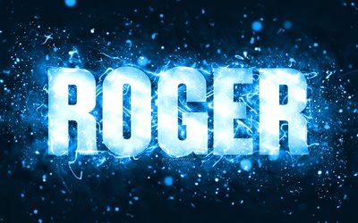 buon compleanno roger, 4k, luci al neon blu, nome roger, creativo, roger happy birthday, roger birthday, nomi maschili americani popolari, foto con nome roger, roger