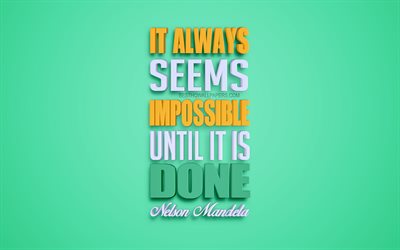 It always seems impossible until it is done, 4k, Nelson Mandela quotes, popular quotes, creative 3d art, quotes about impossible, green background, inspiration