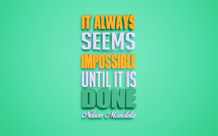It always seems impossible until it is done, 4k, Nelson Mandela quotes, popular quotes, creative 3d art, quotes about impossible, green background, inspiration