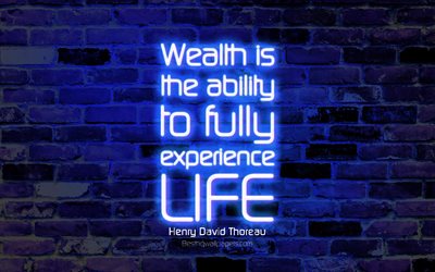A riqueza &#233; a capacidade de experimentar a vida, 4k, azul da parede de tijolo, Henry David Thoreau Cota&#231;&#245;es, neon texto, inspira&#231;&#227;o, Henry David Thoreau, cita&#231;&#245;es sobre a vida