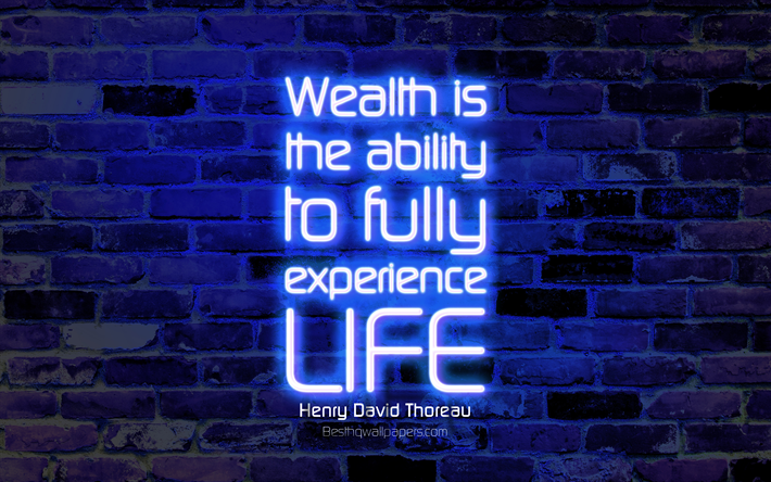 La ricchezza &#232; la capacit&#224; di vivere pienamente la vita, 4k, blu, muro di mattoni, Henry David Thoreau Citazioni, il testo al neon, ispirazione, Henry David Thoreau, citazioni sulla vita